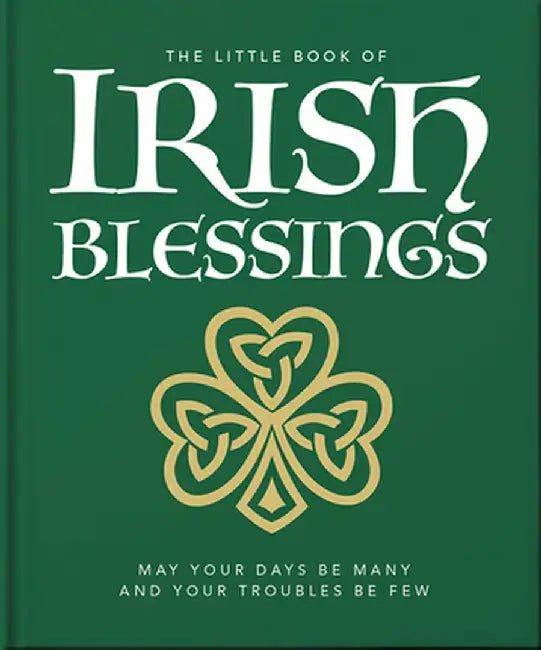 The Little Book of Irish Blessings: May Your Days Be Many and Your Troubles Be Few by Orange Hippo!