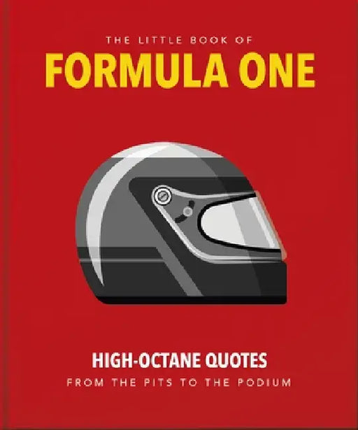 The Little Guide to Formula One: High-Octane Quotes from the Pits to the Podium by Oh