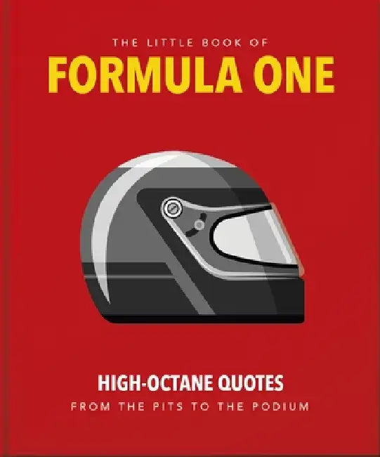 The Little Guide to Formula One: High-Octane Quotes from the Pits to the Podium by Oh