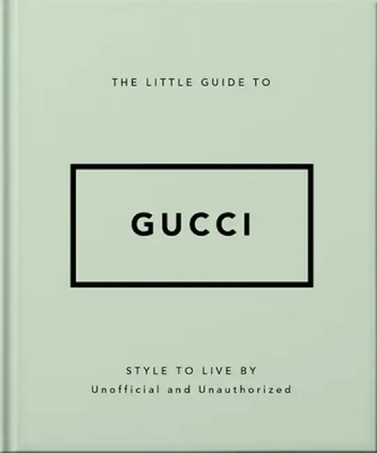 The Little Guide to Gucci: Style to Live by by Orange Hippo!