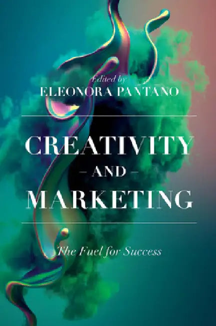 Creativity and Marketing: The Fuel for Success by Eleonora Pantano