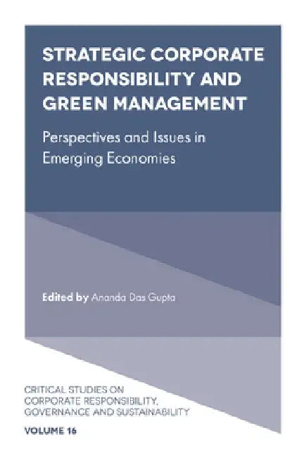 Strategic Corporate Responsibility and Green Management: Perspectives and Issues in Emerging Economies by Ananda Das Gupta