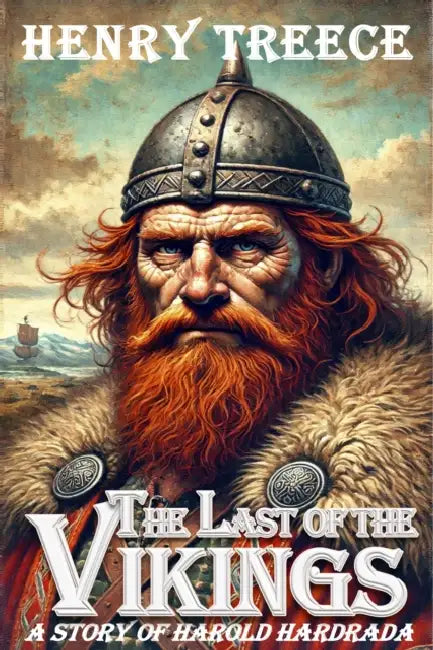 The The Last of the Vikings: A Story of Harold Hardrada by Henry Treece