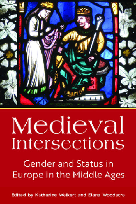 Medieval Intersections: Gender and Status in Europe in the Middle Ages by Katherine Weikert, Elena Woodacre