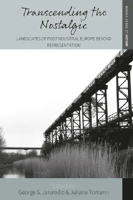 Transcending the Nostalgic: Landscapes of Postindustrial Europe Beyond Representation by George Jaramillo