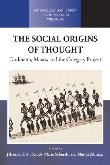 The Social Origins of Thought: Durkheim, Mauss, and the Category Project by Johannes F. M. Schick