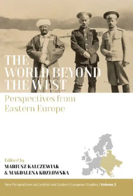 The World Beyond the West: Perspectives from Eastern Europe by Mariusz Kalczewiak