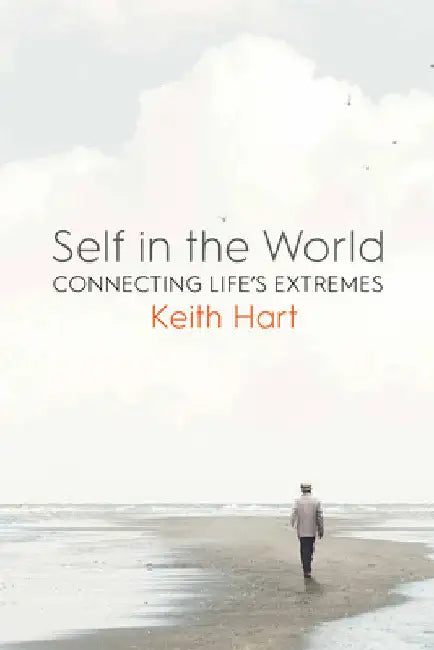 Self in the World: Connecting Life's Extremes by Keith Hart