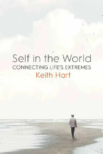 Self in the World: Connecting Life's Extremes by Keith Hart