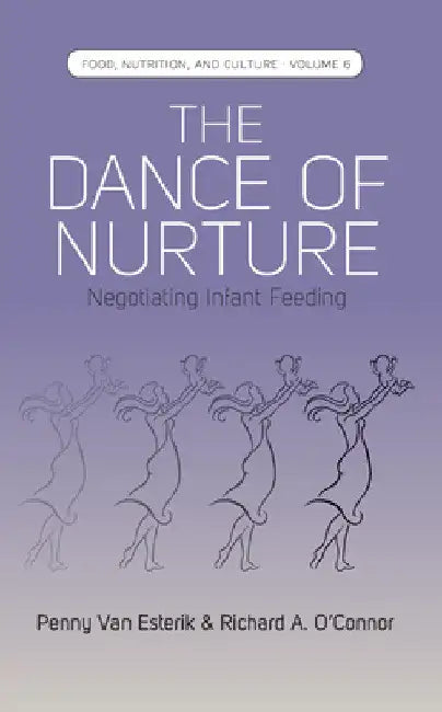 The Dance of Nurture: Negotiating Infant Feeding by Penny Van Esterik