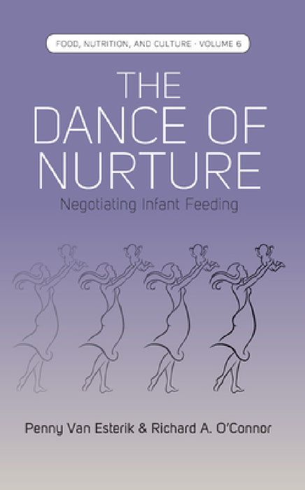 The Dance of Nurture: Negotiating Infant Feeding by Penny Van Esterik, O'Connor Richard a.