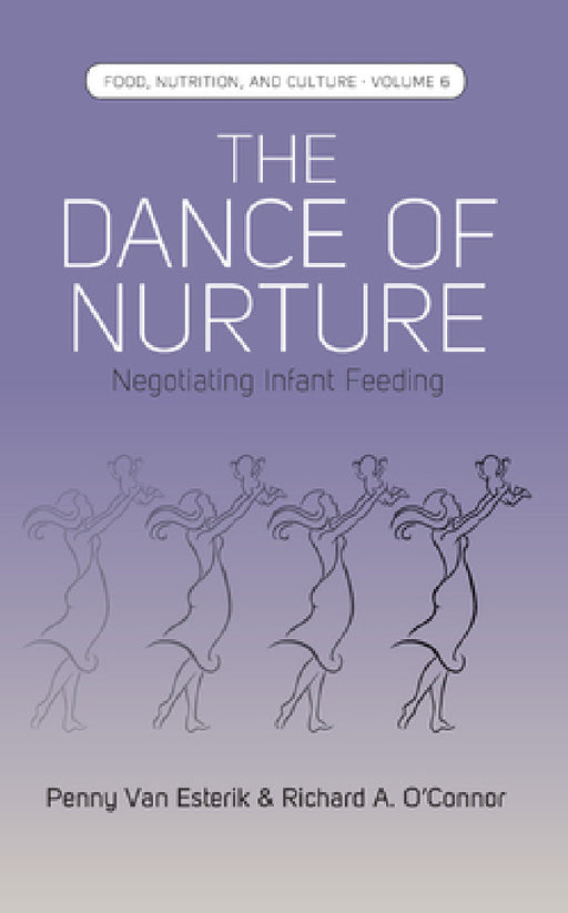 The Dance of Nurture: Negotiating Infant Feeding by Penny Van Esterik, O'Connor Richard a.