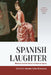Spanish Laughter: Humor and Its Sense in Modern Spain by Antonio Calvo Maturana