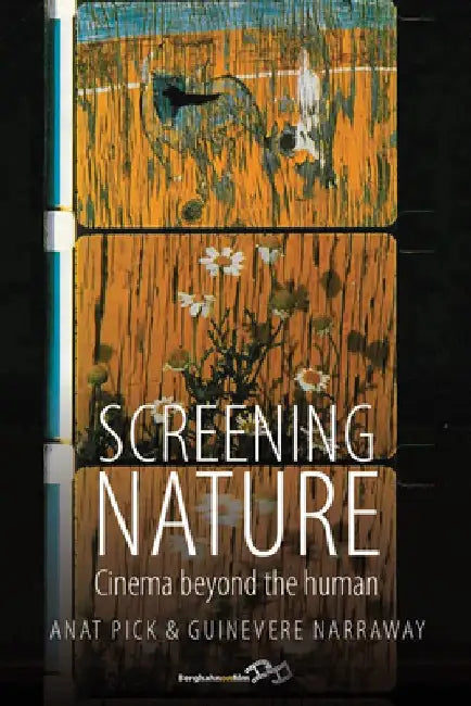 Screening Nature: Cinema Beyond the Human by Anat Pick