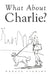What About Charlie? by Saint Chris