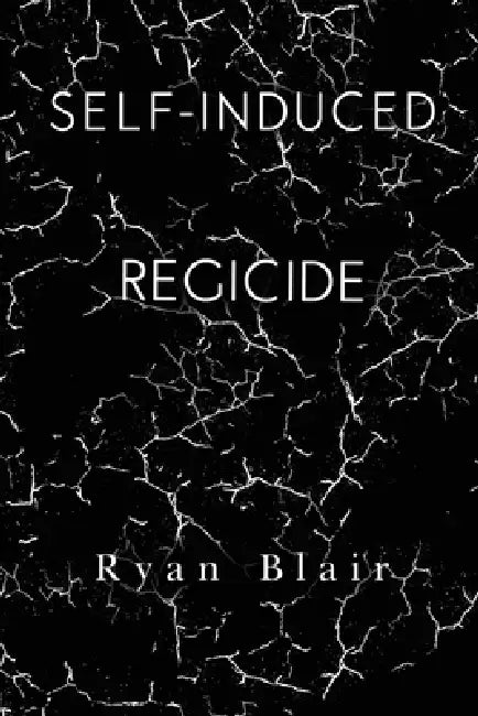 Self-Induced Regicide by Ryan Blair