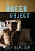 A Queer Object by Tue Elkjær