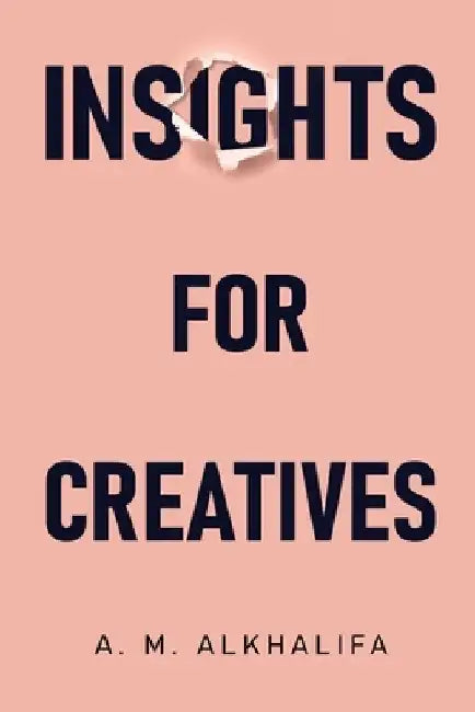 Insights for Creatives by A. M. Alkhalifa