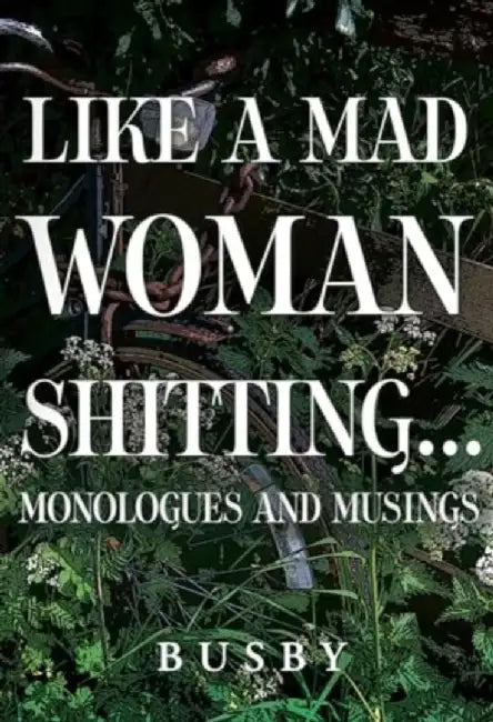 Like a mad woman shitting by Paul Busby