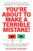 You'Re About to Make a Terrible Mistake!: How Biases Distort Decision-Making and What You Can Do to Fight Them by Olivier Sibony