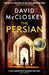 The Persian: From Bestselling Author of DAMASCUS STATION and co-host of hit podcast THE REST IS CLASSIFIED by David McCloskey