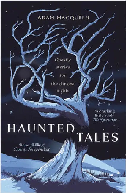 Haunted Tales: Ghostly stories for the darkest nights. 'Festive and Fascinating' Christmas Read. by Adam Macqueen