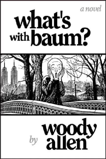 What'S with Baum?: 'Woody Allenâ€™s wonderful novel reads like one of his films' The Telegraph by Woody Allen
