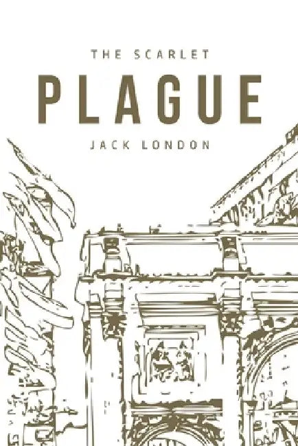 The Scarlet Plague by Jack London