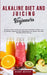 Alkaline Diet and Juicing for Beginners: Exclusive Guide to Create Green and Tasty Smoothies for Weight Loss, Fat Burning, Detoxing & Anti-Inflammatio by Bobby Murray