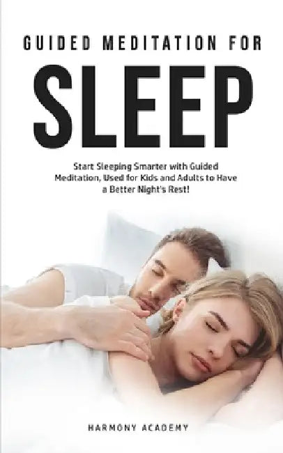 Meditation for Deep Sleep: Start Sleeping Smarter with Guided Meditation, Used for Kids and Adults to Have a Better Night's Rest! by Harmony Academy