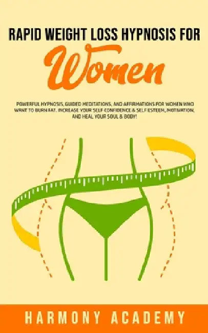 Rapid Weight Loss Hypnosis for Women: Powerful Hypnosis, Guided Meditations, and Affirmations for Women Who Want to Burn Fat. Increase Your Self Confi by Harmony Academy