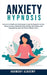 Anxiety Hypnosis: Hypnosis & Mindfulness Meditations Scripts for Beginners to Help Stress Go Away, Pain Relief, Panic Attacks, Self-Healing, and Relax by Harmony Academy