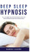 Deep Sleep Hypnosis: Get a Full Night's Rest with Self-Hypnosis to Relax Your Body and Mind During Hard Times and Sleep Better! by Harmony Academy