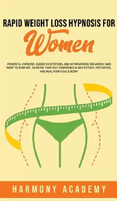 Rapid Weight Loss Hypnosis for Women: Powerful Hypnosis, Guided Meditations, and Affirmations for Women Who Want to Burn Fat. Increase Your Self Confi by Harmony Academy