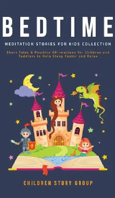 Bedtime Meditation Stories for Kids Collection: Short Tales & Positive Affirmations for Children and Toddlers to Help Sleep Faster and Relax. by Children Story Group