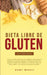 Dieta Libre de Gluten Para Principiantes: La Guía de Dieta Definitiva para obtener sorprendentes beneficios de salud y mejorar la pérdida de peso para by Bobby Murray