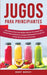 Jugos Para Principiantes: Guía Exclusiva para Crear Batidos Sabrosos para Perder Peso, Quemar Grasa, Desintoxicar y Limpiar Rápidamente Tu Cuerpo con by Bobby Murray