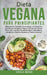 Dieta Vegana Para Principiantes: ¡Descubre los Secretos Comprobados del Veganismo que Muchos Hombres y Mujeres Utilizan para Perder Peso y Vivir una V by Angela Mason