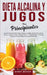 Dieta Alcalina y Jugos Para Principiantes: La Guía exclusiva para crear deliciosos Batidos Verdes para Perder Peso y Quemar Grasa, Desintoxicarse y De by Bobby Murray