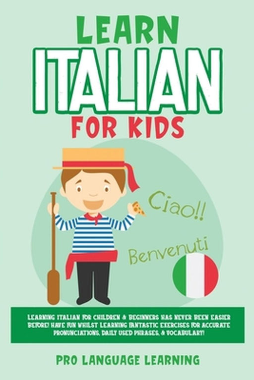 Learn Italian for Kids: Learning Italian for Children & Beginners Has Never Been Easier Before! Hav by Learning, Pro Language