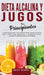 Dieta Alcalina y Jugos Para Principiantes: La Guía exclusiva para crear deliciosos Batidos Verdes para Perder Peso y Quemar Grasa, Desintoxicarse y De by Bobby Murray