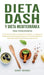 Dieta Dash y Dieta Mediterránea Para Principiantes: La fórmula más eficáz de Alimentación Saludable y el Programa de Pérdida de Peso para la Inflamaci by Bobby Murray
