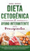 Dieta Cetogénica y Ayuno Intermitente Para Principiantes: Descubre los mejores secretos probados de la Dieta Keto y el Ayuno Intermitente que Muchos H by Bobby Murray