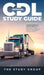 Official CDL Study Guide: Commercial Driver's License Guide: Exam Prep, Practice Test Questions, and Beginner Friendly Training for Classes A, B, & C. by The Study Group