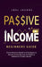 Passive Income - Beginners Guide: Proven Business Models and Strategies to Become Financially Free and Make an Additional $10,000 a Month by Joel Jacobs