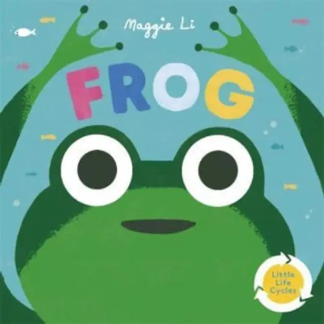 Little Life Cycles: Frog by Maggie Li