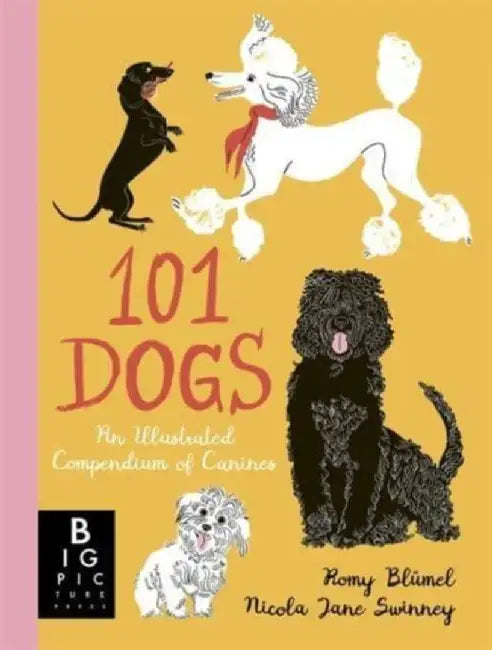 101 Dogs: An Illustrated Compendium of Canines by Nicola Jane Swinney