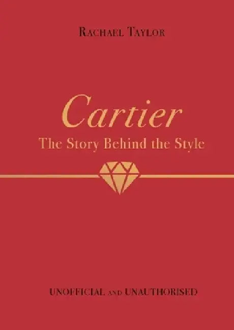 Cartier: The Story Behind the Style by Rachael Taylor