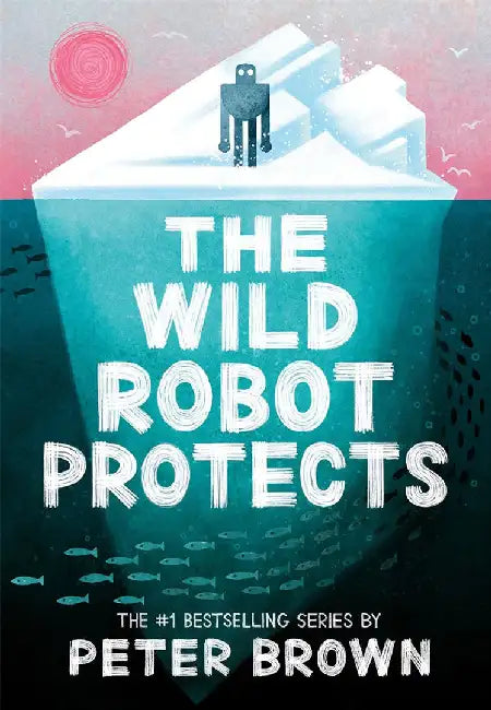The Wild Robot Protects (The Wild Robot 3) by Peter Brown