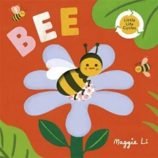 Little Life Cycles: Bee by Maggie Li